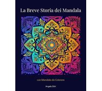 LA BREVE STORIA DEI MANDALA CON MANDALA DA COLORARE