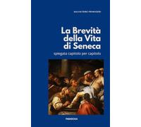 La Brevità della Vita di Seneca: Spiegata capitolo per capitolo: 12 (Paradoxa Filosofia)
