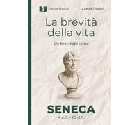 La brevità della vita - Seneca: Testo latino e Traduzione con Commento Filosofico e Contemporaneo (Tradotto e Annotato)