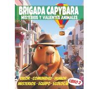La Brigada Capibara - Libro 2: Misterios que Florecen: Cuentos de misterios con animales detectives para niños (6 a 12 años) - Intrigas, emociones y ... Capibara - Misterios y Animales Valientes)