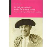 La brigada de Litri en el frente de Teruel: Historia de la 96 Brigada del Ejército de la República: 16 (Monografías turolenses)