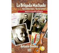 La Brigada Machado: Manuel Díaz López, "Doctor Cañete". Memorias de un guerrillero antifranquista