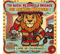 La Brigade des Animaux Pompiers: Livre de coloriages pour enfants - Apprends le métier de pompier avec des animaux courageux