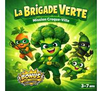 LA BRIGADE VERTE : ALERTE À CROQUEVILLE - LES HÉROS DE L’ASSIETTE - Histoire pour apprendre aux enfants à manger des légumes (3-7 ans) (LES HÉROS DE ... A BIEN MANGER POUR LES ENFANTS DE 3 A 10 ANS)