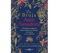 La bruja autosanadora: Fórmulas mágicas para mimar tu cuerpo, tu mente y tu espíritu. (ARKANO BOOK)
