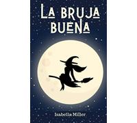 La bruja buena: (Cuento infantil sobre familia, amistad, emociones, valores, aprendizaje) (Cuentos infantiles sobre familia, amistad, emociones, valores, aprendizaje)