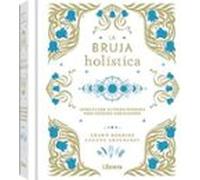 La Bruja holística: Conecte con su poder personal para cuidarse mágicamente.: CONECTE CON SU PODER PERSONAL PARA CUIDARSE MAGICAMENTE (ESOTERISMO)