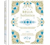 La Bruja holística: Conecte con su poder personal para cuidarse mágicamente. (ESOTERISMO)