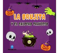 La Brujita y El Caldero Mágico: La Brujita y su caldero travieso: Un cuento de Halloween con dibujos para colorear
