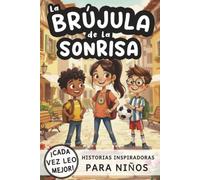 La Brújula de la Sonrisa Historias Inspiradoras para Niños: Un libro infantil de cuentos cortos con valores y actividades para descubrir tu fuerza interior