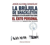 La brújula de Shackleton: Enseñanzas de un explorador polar sobre el éxito personal (Libros Singulares (LS))