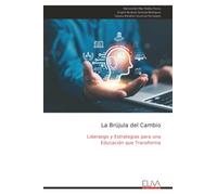 La Brújula del Cambio: Liderazgo y Estrategias para una Educación que Transforma