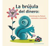 La brújula del dinero: Construye tu futuro moneda a moneda