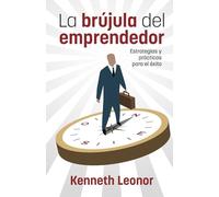 La brújula del emprendedor: estrategias y prácticas para el éxito