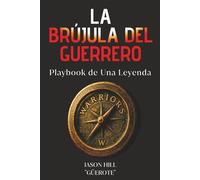 LA BRÚJULA DEL GUERRERO: Playbook de Una Leyenda