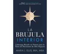 La Brújula Interior: Liderazgo Basado en Valores para la Toma de Decisiones de Alto Impacto: 14 (Serie el Camino Hacia el Bienestar, la Libertad, y el Legado)