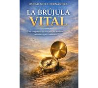 LA BRÚJULA VITAL: Una compañera de vida para no perderte mientras sigues caminando