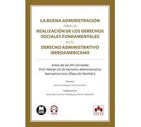 La buena administración para la realización de los derechos sociales fundamentales en el Derecho administrativo iberoamericano: Actas de las XIV ... (Pazo de Mariñán) (monografico)