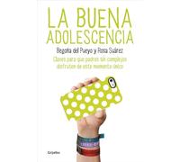 La buena adolescencia: Claves para que padres sin complejos disfruten de este momento único (Adolescentes y padres)