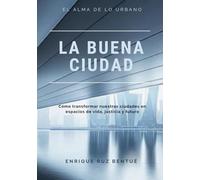 LA BUENA CIUDAD: El alma de lo urbano
