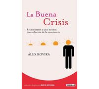 La Buena Crisis: Reinventarse a uno mismo: la revolución de la conciencia (Cuerpo y mente)