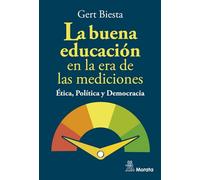 LA BUENA EDUCACIÓN EN LA ERA DE LAS MEDICIONES. ÉTICA, POLÍTICA Y DEMOCRACIA (SIN COLECCION)