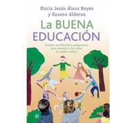 La buena educación: Enseñar con libertad y compromiso para convertir a los niños en adultos felices (Psicología)