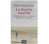 La buena muerte. Dignidad humana, cuidados paliativos y eutanasia.: 117 (El Peso de los Días)