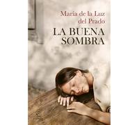 La buena sombra | María De La Luz Del Prado