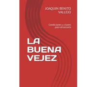 LA BUENA VEJEZ: Condiciones y claves para alcanzarla (CUERPO - MENTE)
