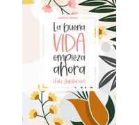 La Buena Vida Empieza Ahora - ¡ Feliz Jubilación !: Libro de mensajes y recuerdos para el jubilado o jubilada