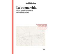 La buena vida. Visita guiada a las casas de la modernidad (Clásicos)