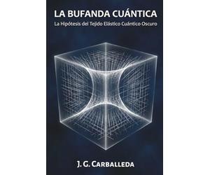 LA BUFANDA CUÁNTICA: La Hipótesis del Tejido Elástico Cuántico Oscuro