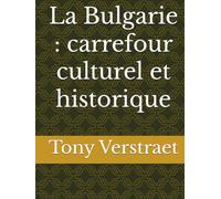 La Bulgarie : carrefour culturel et historique (Voyage dans le monde)