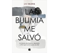 La bulimia me salvó: La historia de trauma, depresión y TCA que nunca quise escribir (No ficción)