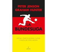 La Bundesliga; Historia, equipos, hazañas, cultura y pasión del fútbol alemán (Deporte y aventura)