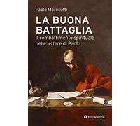 La buona battaglia. Il combattimento spirituale nelle lettere di Paolo (Studi)