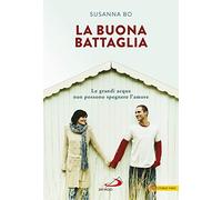 La buona battaglia. Le grandi acque non possono spegnere l'amore (Le vele)