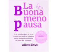 La Buona menopausa: Il cibo come linguaggio del corpo, la calma come medicina dell'anima: nutrirsi, respirare e vivere meglio nel tempo della menopausa (Benessere... a tavola!)