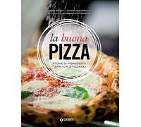 La buona pizza. Storie di ingredienti, territori e pizzaioli. Ediz. illustrata (Cucina illustrati)