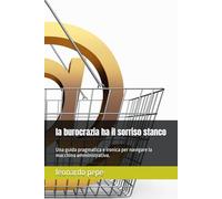 la burocrazia ha il sorriso stanco: Una guida pragmatica e ironica per navigare la macchina amministrativa.