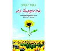 La búsqueda: Caminando sin miedos hacia la libertad espiritual: 1 (Autoayuda y superación)