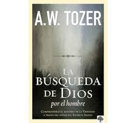 La búsqueda de Dios por el hombre: Una profunda antesala de Tozer al exitoso lib ro / God's Pursuit of Man: Tozer's Profound Prequel to The Pursuit of ... de Tozer Al Exitoso Libro La Búsqueda de Dios