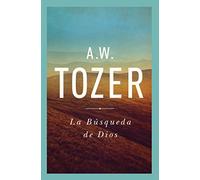 La Busqueda De Dios (The Pursuit of God): Un clásico libro devocional / A Classic Devotional Book