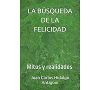 LA BÚSQUEDA DE LA FELICIDAD: Mitos y realidades