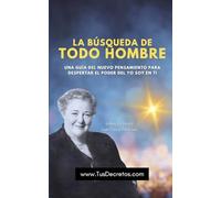 La Búsqueda de Todo Hombre: Una Guía del Nuevo Pensamiento para Despertar el Poder del YO SOY en ti