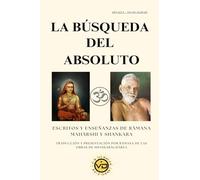 La búsqueda del absoluto: Escritos y enseñanzas de Râmana Mahârshi y Sankara. (ADVAITA)