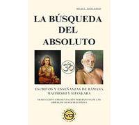 La búsqueda del absoluto: Escritos y enseñanzas de Râmana Mahârshi y Sankara. (ADVAITA)