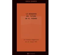 La búsqueda del futuro en el pasado: La novela argentina en el siglo XXI