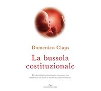 La bussola costituzionale. L'embriologia emozionale, incontro tra medicina naturale e medicina convenzionale (Fare naturopatia)
